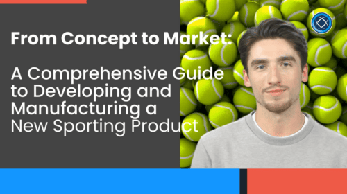 From Concept to Market: A Comprehensive Guide to Developing and Manufacturing a New Sporting Product